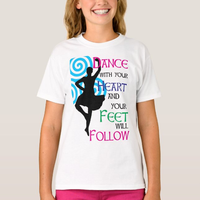 Dance with your heart & your feet will follow T-Shirt (Front)