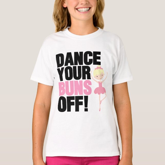 Dance Your Buns Off T-Shirts (Front)