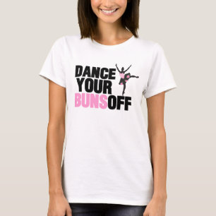 Dance Your Buns Off T-Shirts