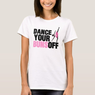 Dance Your Buns Off T-Shirts