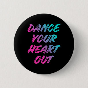 Dance Your Heart Out Funny Dancer Dancing Gifts Bo 6 Cm Round Badge