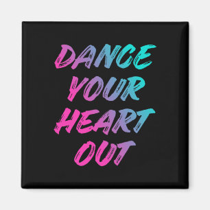 Dance Your Heart Out Funny Dancer Dancing Gifts Bo Magnet