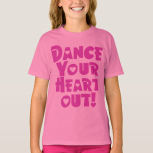 Dance Your Heart Out Girls T-Shirt