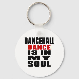 DANCEHALL is in my Soul Key Ring