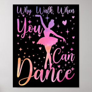 Dancer Ballet Recital Why Walk When You Can Dance  Poster