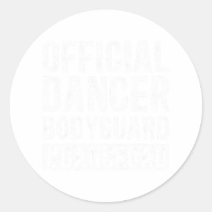 Dancer Bodyguard Dance Dad Of A Dancer Father Danc Classic Round Sticker