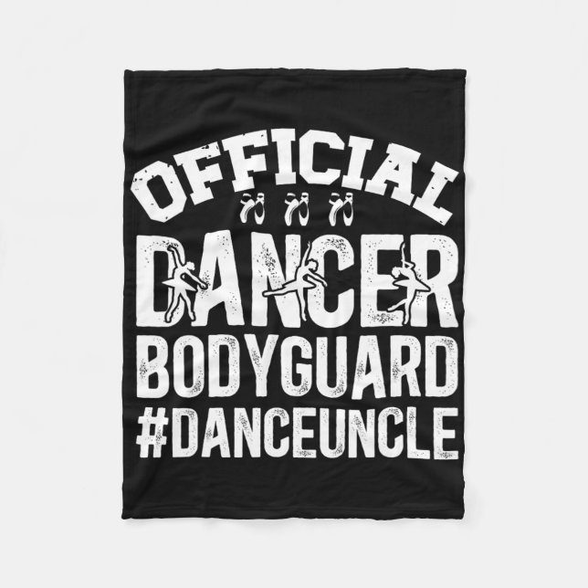 Dancer Bodyguard Dance Uncle Of A Dancer Uncle  Fleece Blanket (Front)