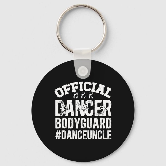 Dancer Bodyguard Dance Uncle Of A Dancer Uncle  Key Ring (Front)