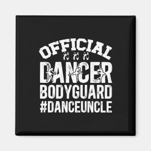 Dancer Bodyguard Dance Uncle Of A Dancer Uncle Magnet