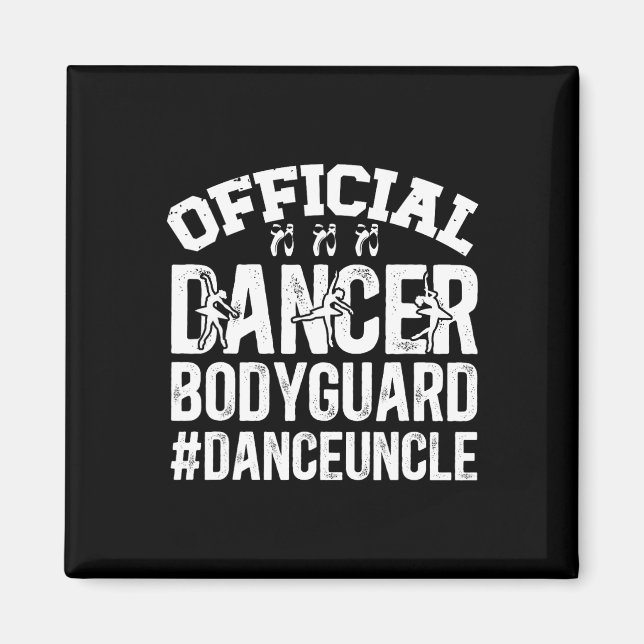 Dancer Bodyguard Dance Uncle Of A Dancer Uncle  Magnet (Front)