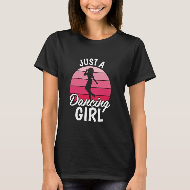 Dancer Dance - Moves Just A Dancing Girl T-Shirt (Front)