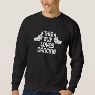 Dancer Dance partner Dance teacher This Guy Loves  Sweatshirt