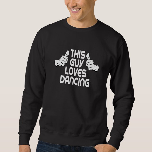 Dancer Dance partner Dance teacher This Guy Loves  Sweatshirt (Front)