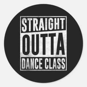 Dancer Dancing Straight Outta Dance Cl Classic Round Sticker