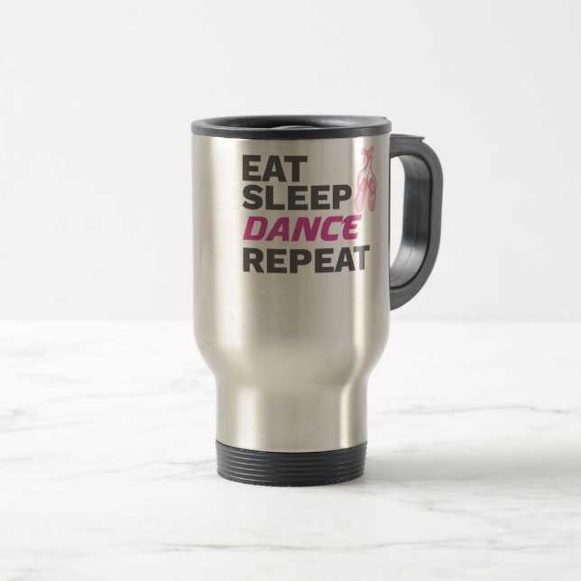 Dancer for Dancing Teacher Eat Sleep Dance Repeat Travel Mug (Front Right)