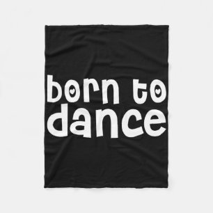 Dancer Funny - Born To Dance  Fleece Blanket