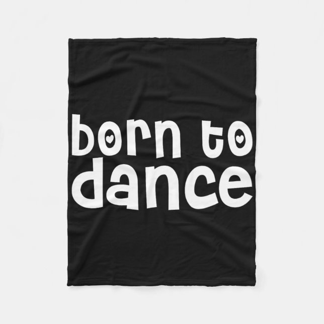 Dancer Funny - Born To Dance  Fleece Blanket (Front)
