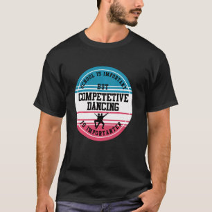 Dancer  Funny Competitive Dance School Student  Id T-Shirt