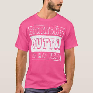 Dancer Gift Straight Outta Hip Hop Dance Class T-Shirt