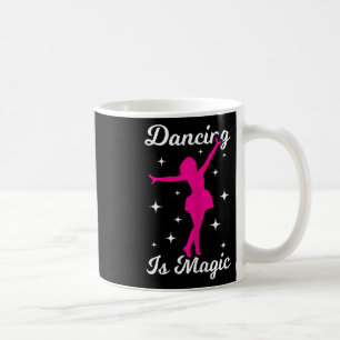Dancer Girl Dancing Is Magic Women Dance  Coffee Mug