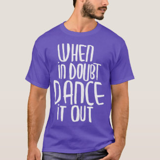 Dancer Motto Dance it Out T-Shirt