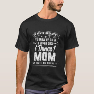 Dancer Mum Mothers Day Super Cool Dance Mother Dan T-Shirt