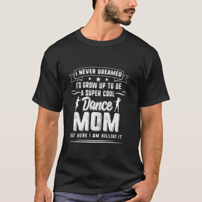 Dancer Mum Mothers Day Super Cool Dance Mother Dan T-Shirt (Front)
