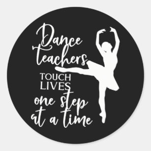 Dancer Teachers Touch Lives One Step At A Time Classic Round Sticker