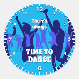 Dancers   ALWAYS TIME TO DANCE   Cyan Blue Classic Round Sticker