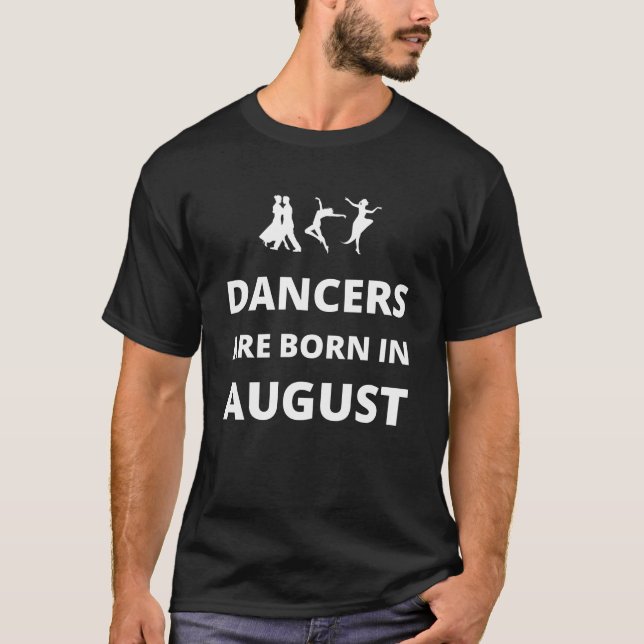 Dancers are born in August T-Shirt (Front)