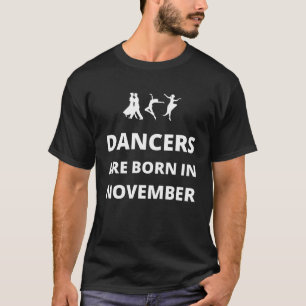 Dancers are born in November T-Shirt