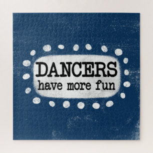 Dancers Have More Fun Jigsaw Puzzle