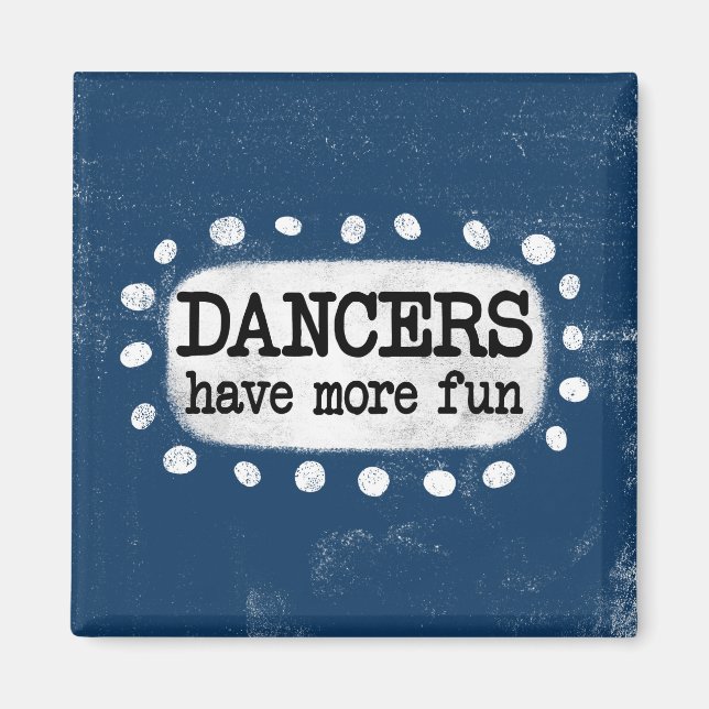 Dancers Have More Fun Refrigerator Magnet (Front)