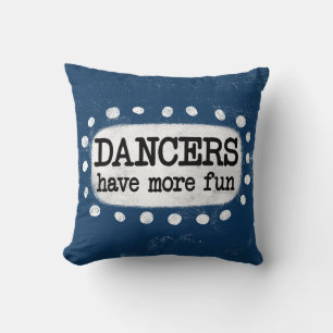 Dancers Have More Fun Throw Pillow