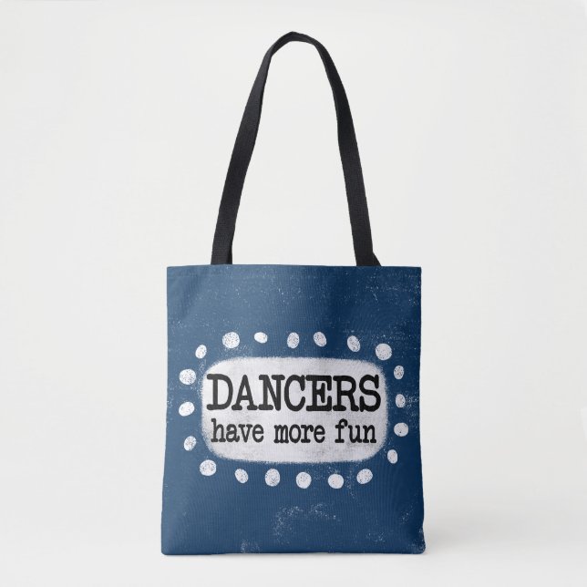 Dancers Have More Fun Tote Bag (Front)