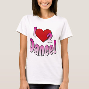 Dancer's, I Love 2 Dance, Dance T-Shirt