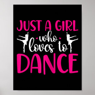 Dancers Just A Girl Who Loves To Dance Ballerina D Poster