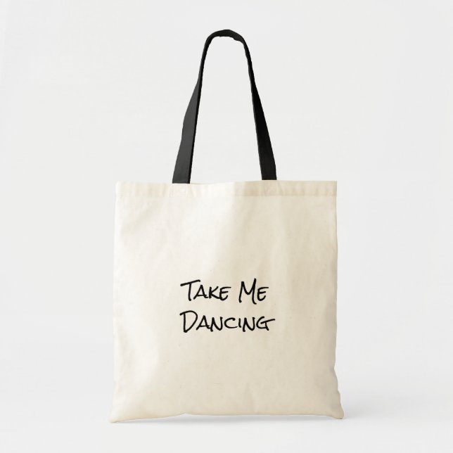 Dancer's Take Me Dancing Dance Quote Tote Bag (Front)