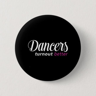Dancers Turn Out Better Ballet Dance 6 Cm Round Badge