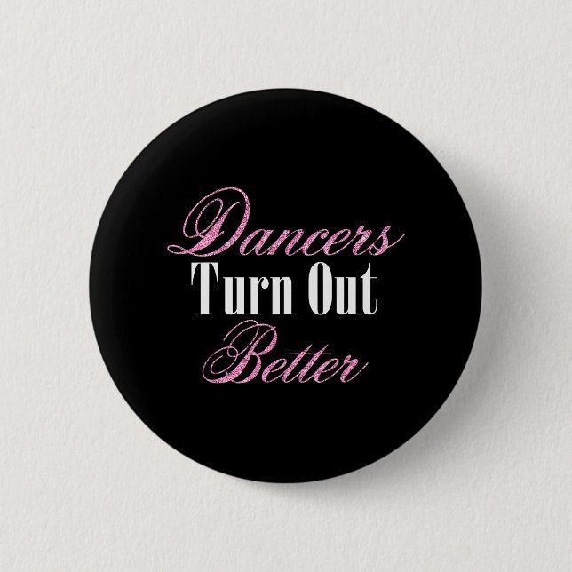 Dancers Turn Out Better Ballet Dance Workout 6 Cm Round Badge (Front)