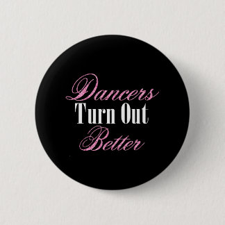 Dancers Turn Out Better Ballet Dance Workout 6 Cm Round Badge