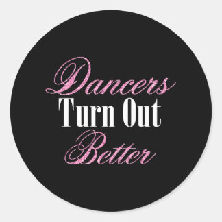 Dancers Turn Out Better Ballet Dance Workout Classic Round Sticker
