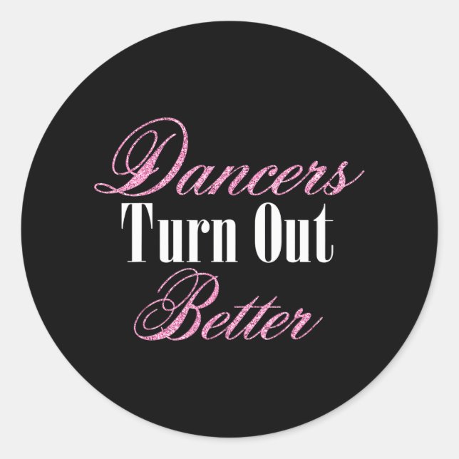 Dancers Turn Out Better Ballet Dance Workout Classic Round Sticker (Front)