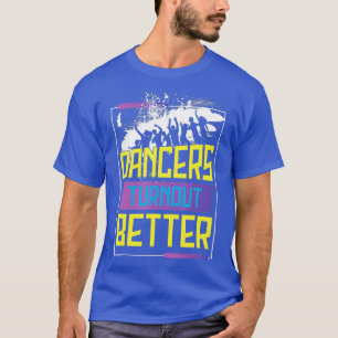 Dancers Turnout Better cool disco dancing gift T-Shirt