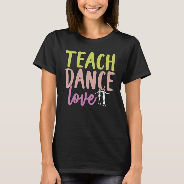 Dancing Dance Instructor Choreography Dancer Dance T-Shirt (Front)