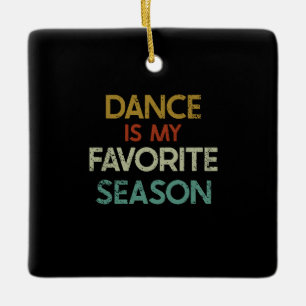 Dancing - Dance Is My Favourite Season Ceramic Ornament