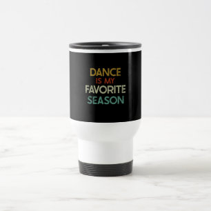 Dancing - Dance Is My Favourite Season Travel Mug