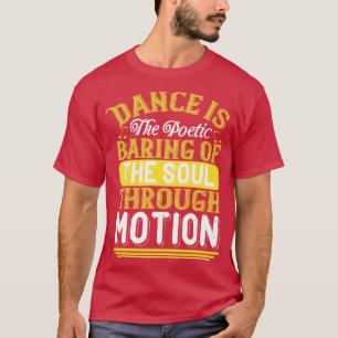 Dancing Dance Is The Poetic Baring Of The Soul T-Shirt