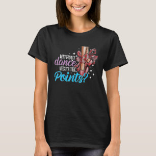 Dancing Dance School Ballet Without Dance What s T T-Shirt