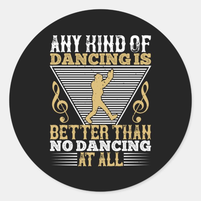 Dancing - Dancing Is Better Than No Dancing Classic Round Sticker (Front)